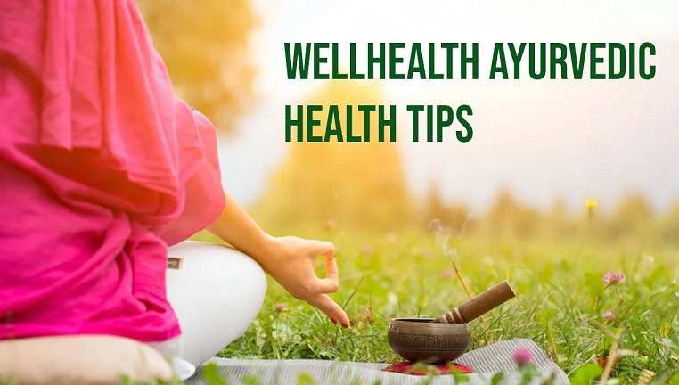 wellhealth ayurvedic health tips