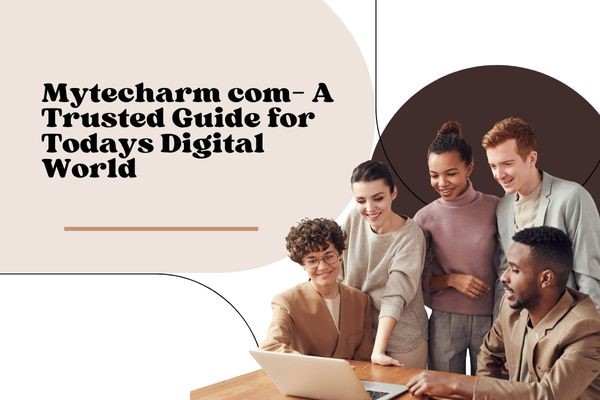 Mytecharm com— A Trusted Guide for Todays Digital World